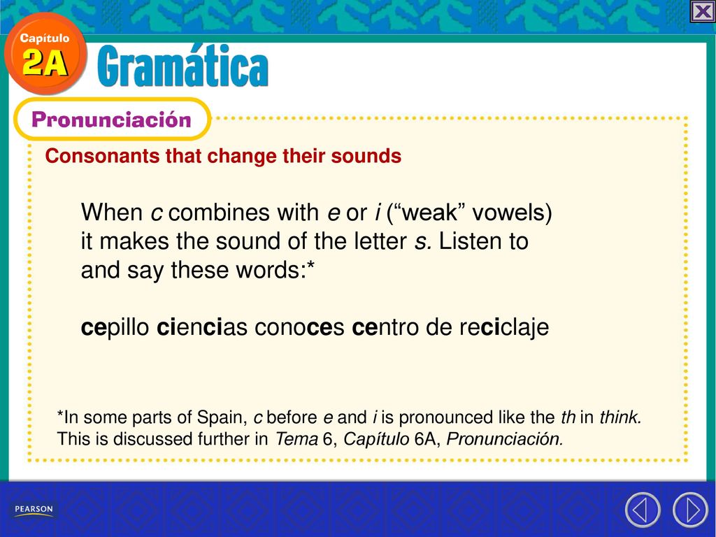 When c combines with e or i ( weak vowels)