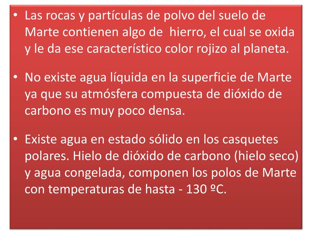 Las rocas y partículas de polvo del suelo de Marte contienen algo de hierro, el cual se oxida y le da ese característico color rojizo al planeta.