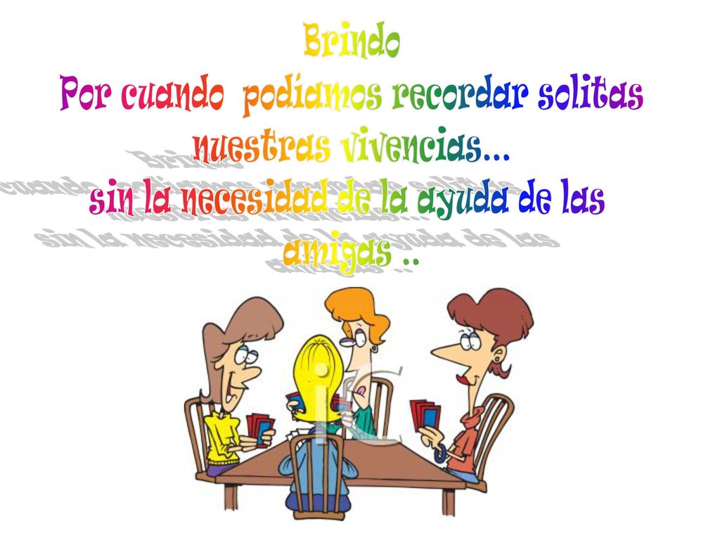 Por cuando podíamos recordar solitas nuestras vivencias...