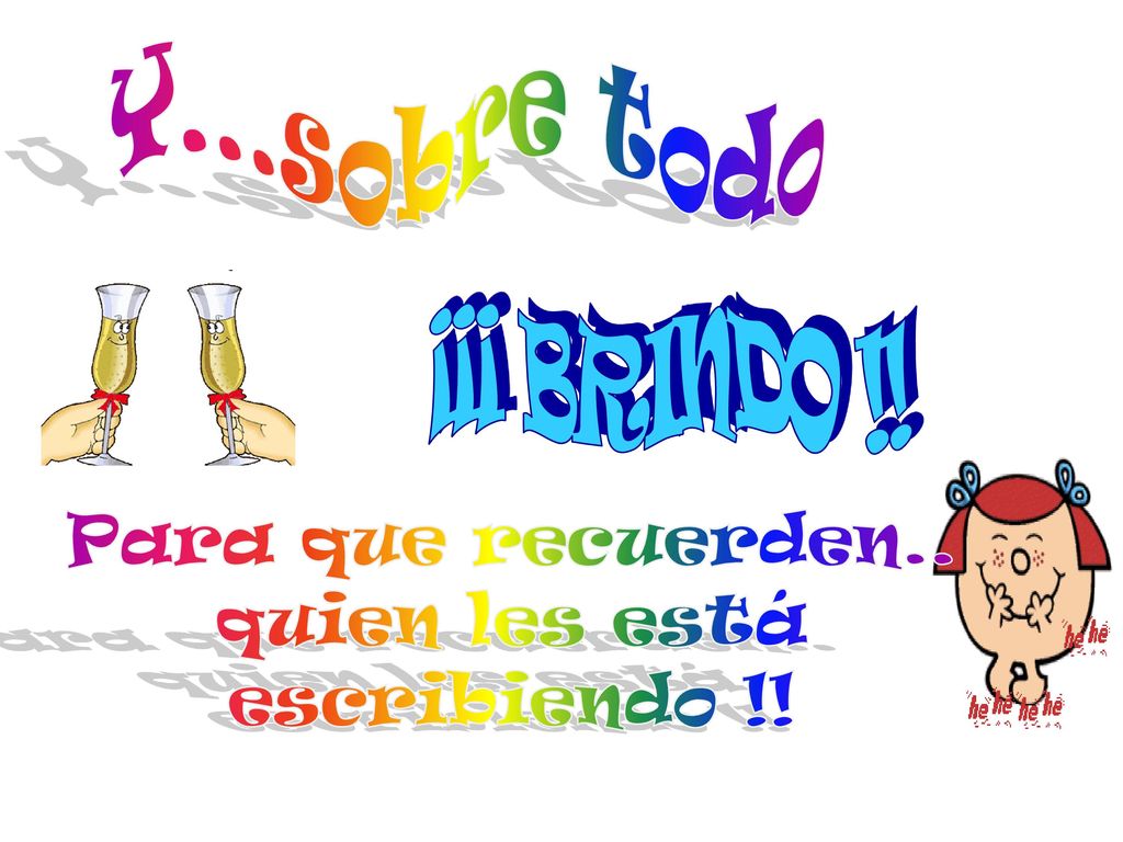 Y...sobre todo ¡¡¡ BRINDO !! Para que recuerden.. quien les está escribiendo !! Martha