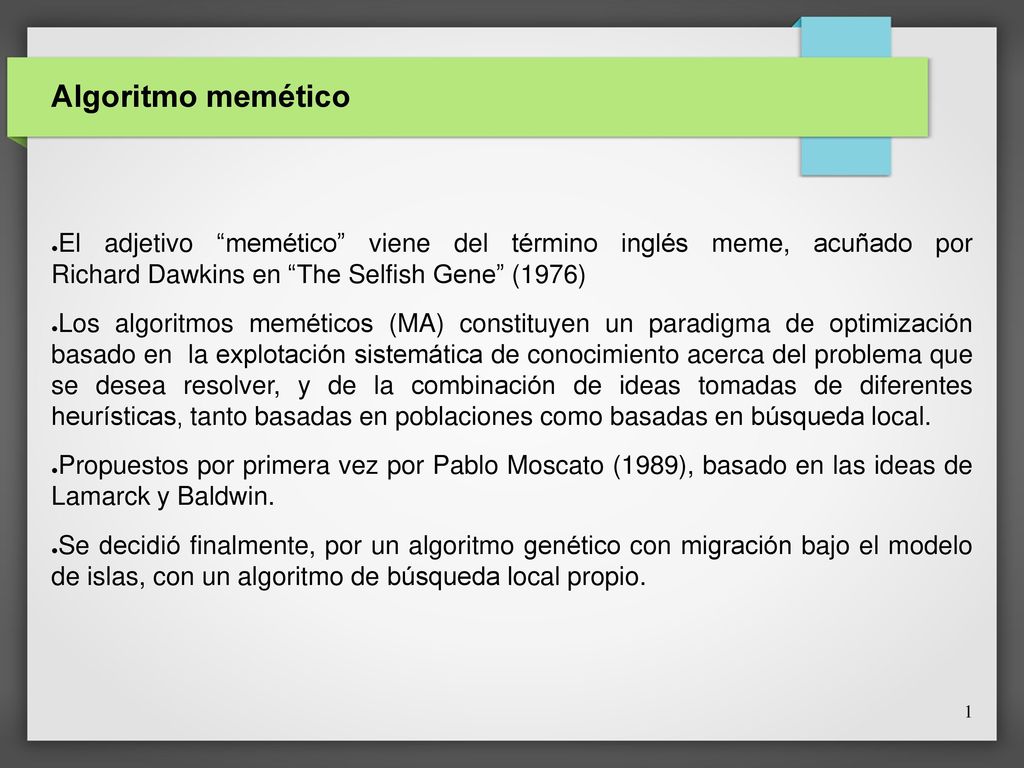 Algoritmo memético El adjetivo memético viene del término inglés meme, acuñado por Richard Dawkins en The Selfish Gene (1976)