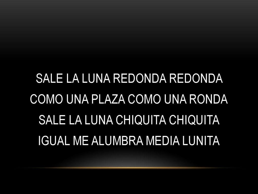 SALE LA LUNA REDONDA REDONDA COMO UNA PLAZA COMO UNA RONDA SALE LA LUNA CHIQUITA CHIQUITA IGUAL ME ALUMBRA MEDIA LUNITA