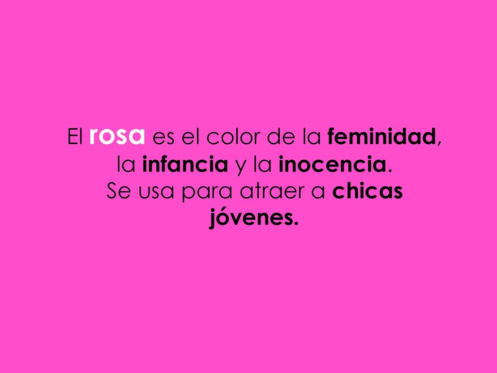 El rosa es el color de la feminidad, la infancia y la inocencia.