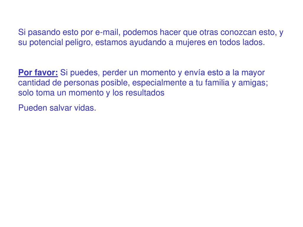 Si pasando esto por  , podemos hacer que otras conozcan esto, y su potencial peligro, estamos ayudando a mujeres en todos lados.