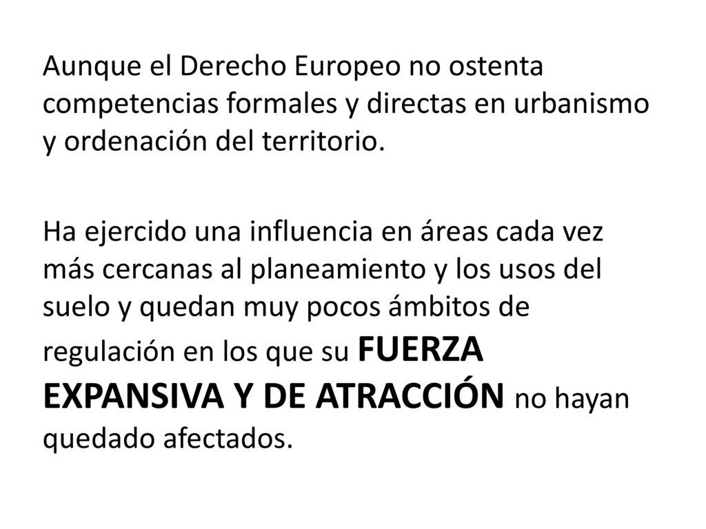 Aunque el Derecho Europeo no ostenta competencias formales y directas en urbanismo y ordenación del territorio.