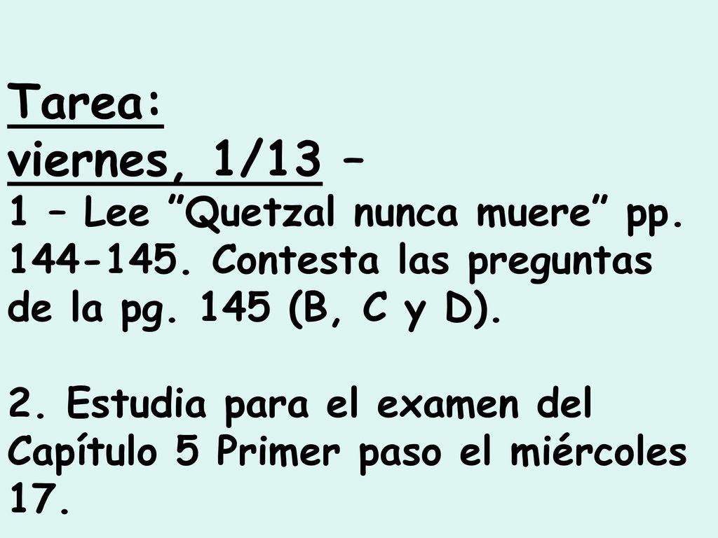 Tarea: viernes, 1/13 – 1 – Lee Quetzal nunca muere pp Contesta las preguntas de la pg. 145 (B, C y D).