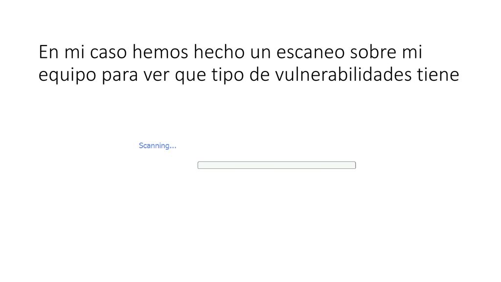 En mi caso hemos hecho un escaneo sobre mi equipo para ver que tipo de vulnerabilidades tiene