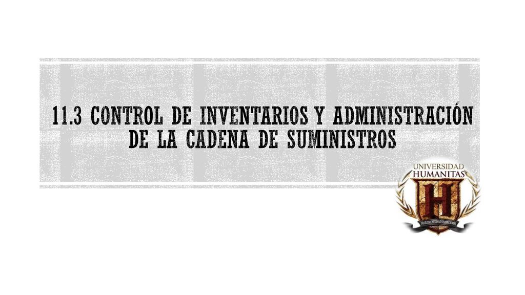 11.3 Control de inventarios y administración de la cadena de suministros