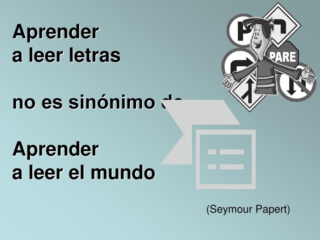 Aprender a leer letras no es sinónimo de Aprender a leer el mundo