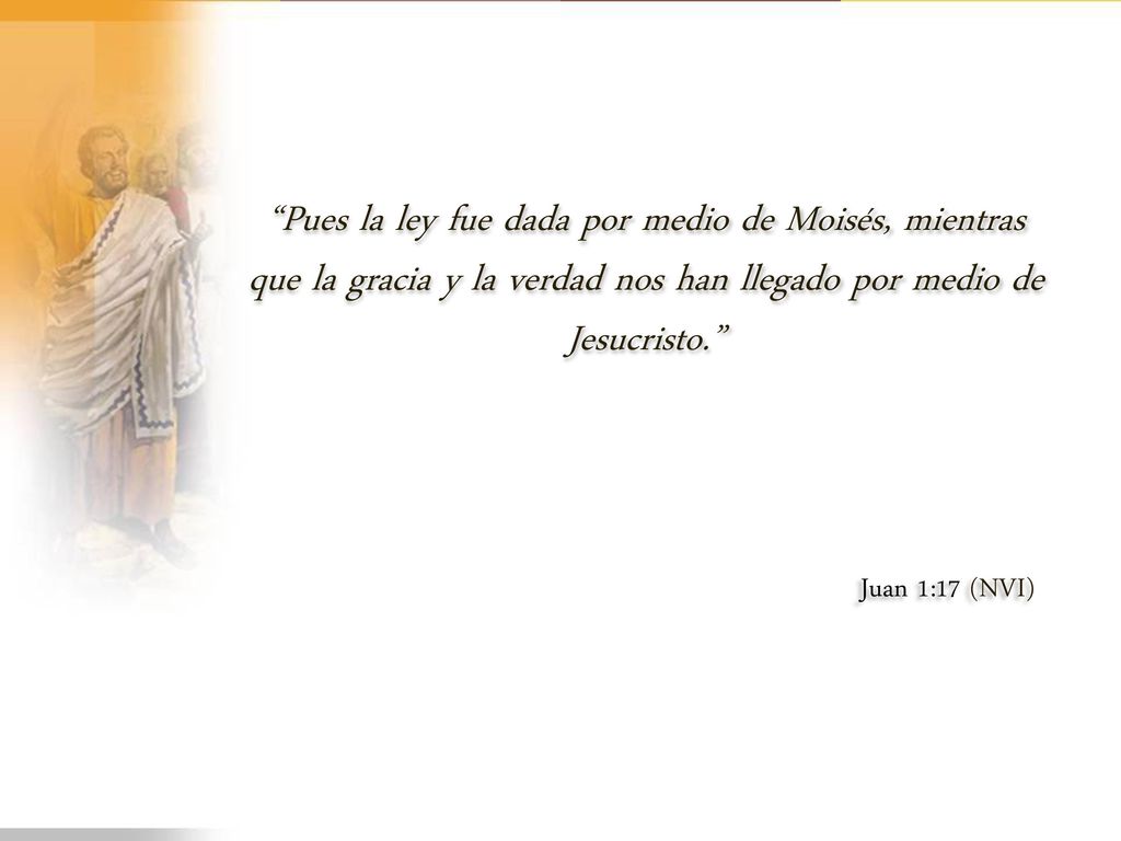 Pues la ley fue dada por medio de Moisés, mientras que la gracia y la verdad nos han llegado por medio de Jesucristo.