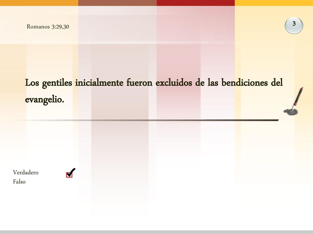Romanos 3:29,30 3. Los gentiles inicialmente fueron excluidos de las bendiciones del evangelio. Verdadero.