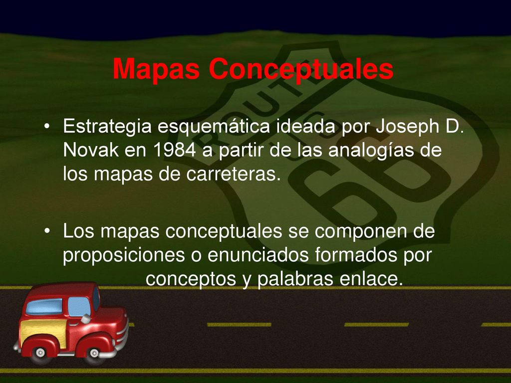 Mapas Conceptuales Estrategia esquemática ideada por Joseph D. Novak en 1984 a partir de las analogías de los mapas de carreteras.