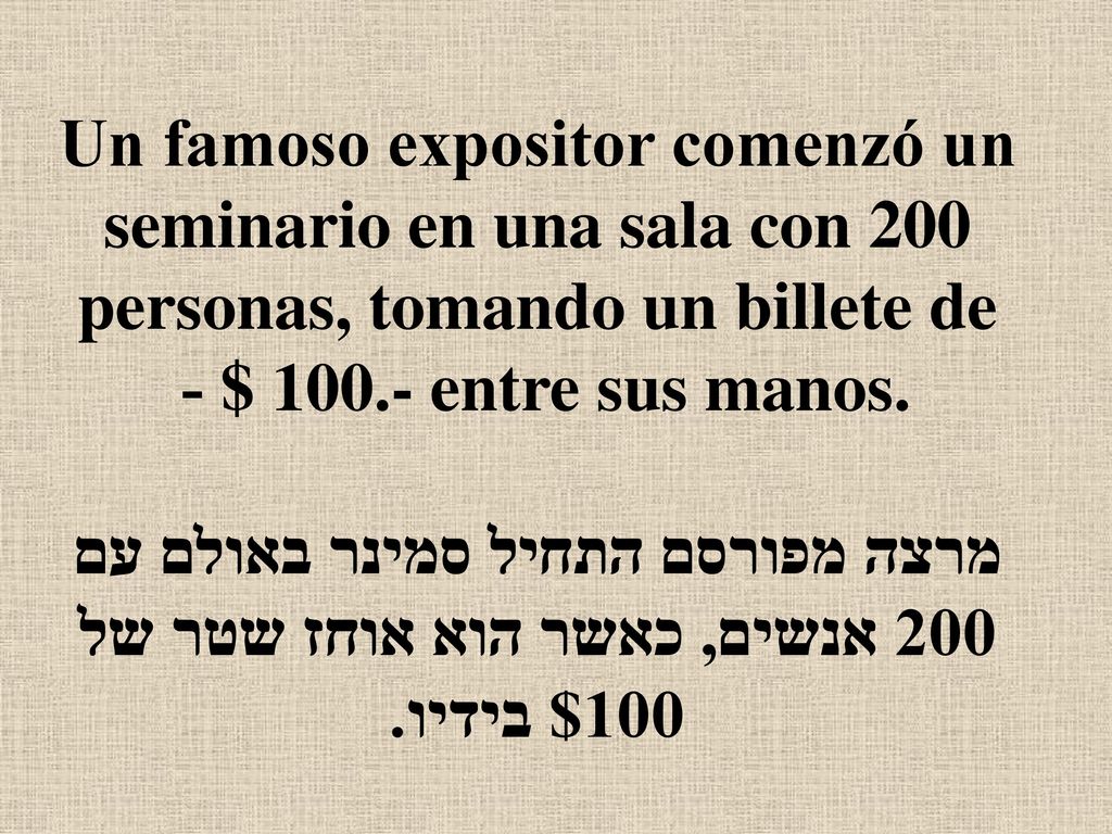 Un famoso expositor comenzó un seminario en una sala con 200 personas, tomando un billete de - $ entre sus manos.