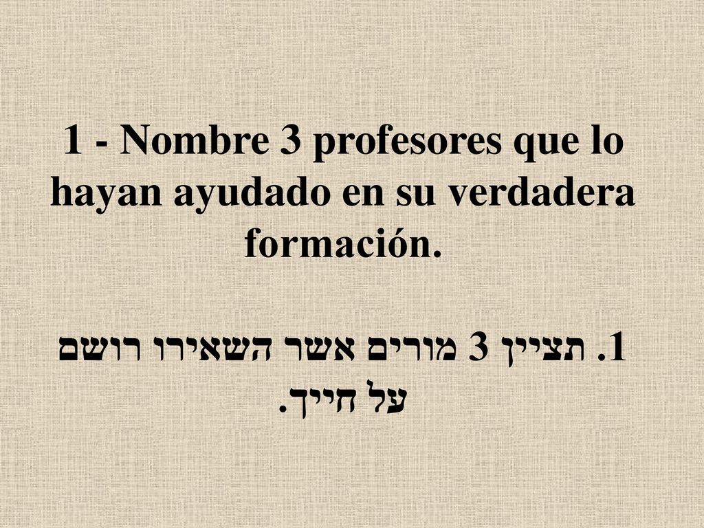 1 - Nombre 3 profesores que lo hayan ayudado en su verdadera formación