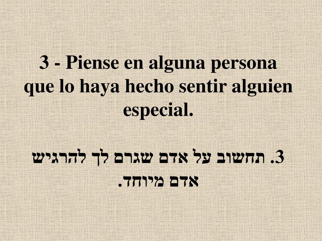 3 - Piense en alguna persona que lo haya hecho sentir alguien especial