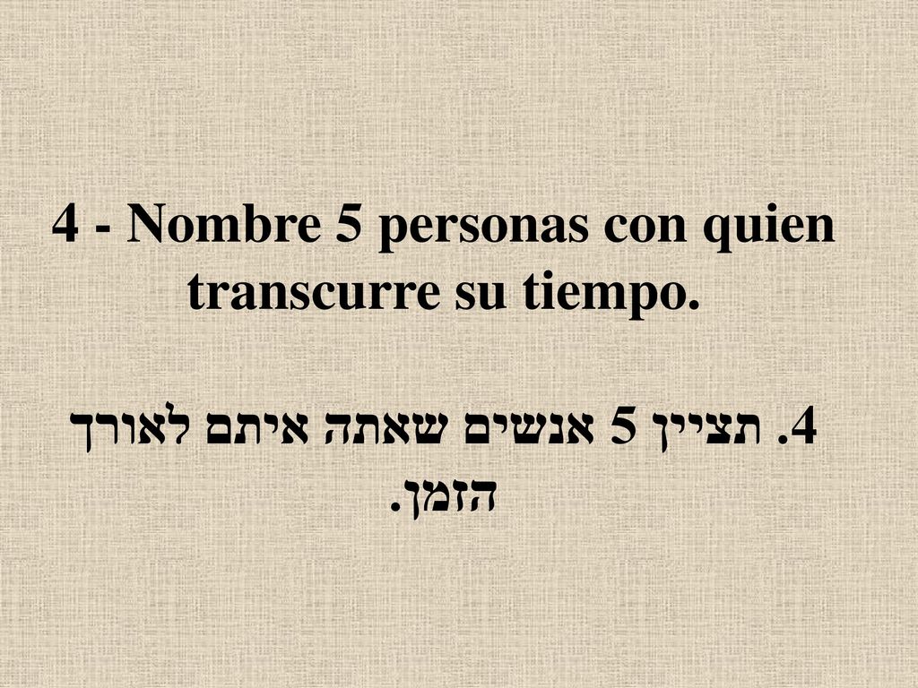 4 - Nombre 5 personas con quien transcurre su tiempo. 4