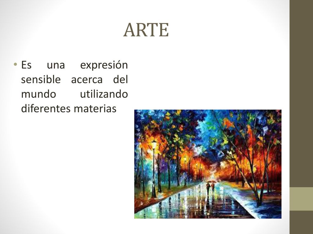 ARTE Es una expresión sensible acerca del mundo utilizando diferentes materias