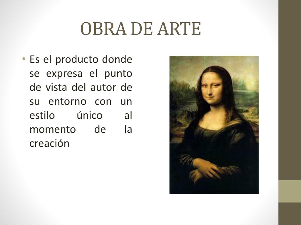 OBRA DE ARTE Es el producto donde se expresa el punto de vista del autor de su entorno con un estilo único al momento de la creación.