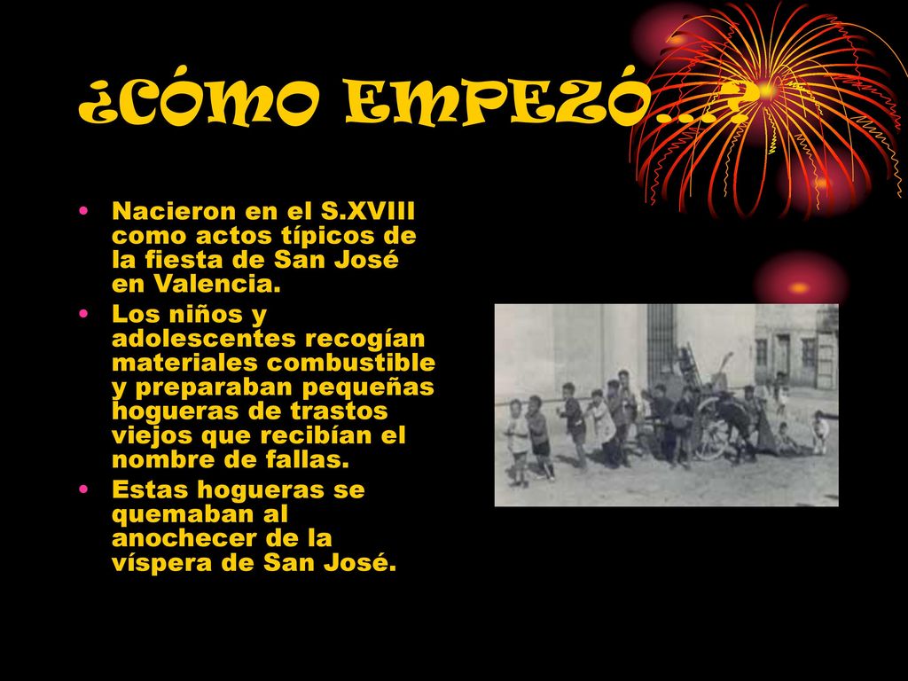 ¿CÓMO EMPEZÓ… Nacieron en el S.XVIII como actos típicos de la fiesta de San José en Valencia.
