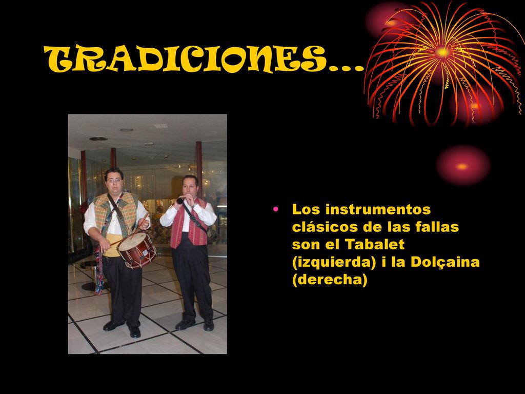 TRADICIONES… Los instrumentos clásicos de las fallas son el Tabalet (izquierda) i la Dolçaina (derecha)