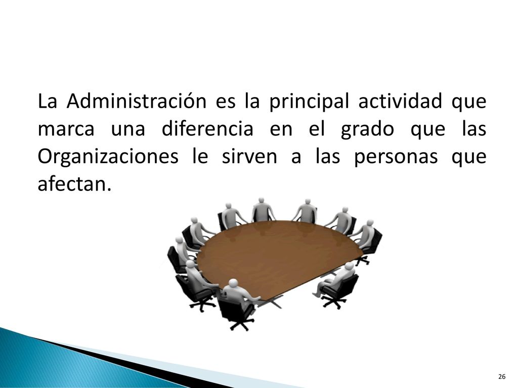 La Administración es la principal actividad que marca una diferencia en el grado que las Organizaciones le sirven a las personas que afectan.