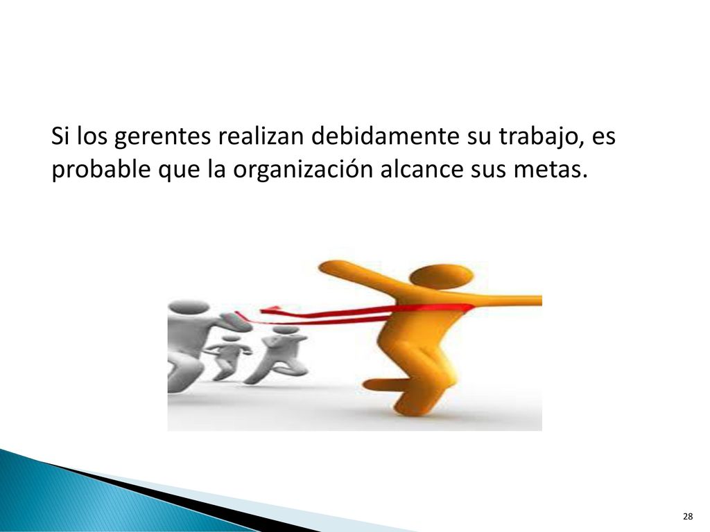 Si los gerentes realizan debidamente su trabajo, es probable que la organización alcance sus metas.