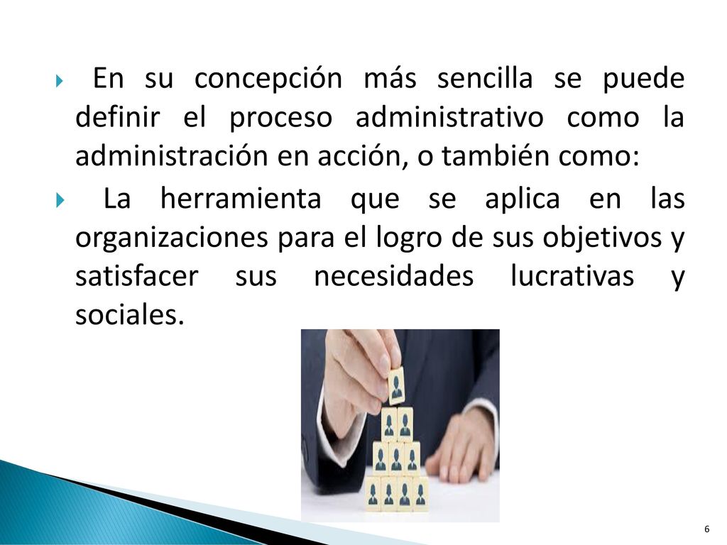 En su concepción más sencilla se puede definir el proceso administrativo como la administración en acción, o también como: