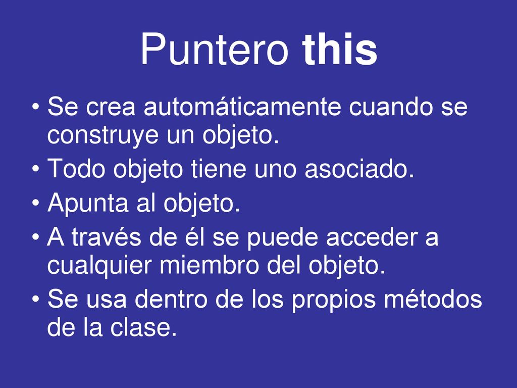 Puntero this Se crea automáticamente cuando se construye un objeto.