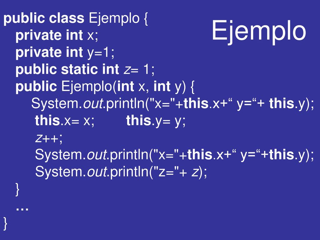 Ejemplo public class Ejemplo { private int x; private int y=1;