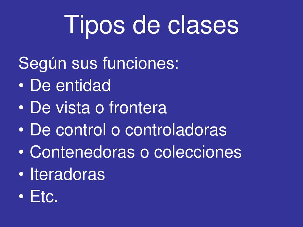 Tipos de clases Según sus funciones: De entidad De vista o frontera
