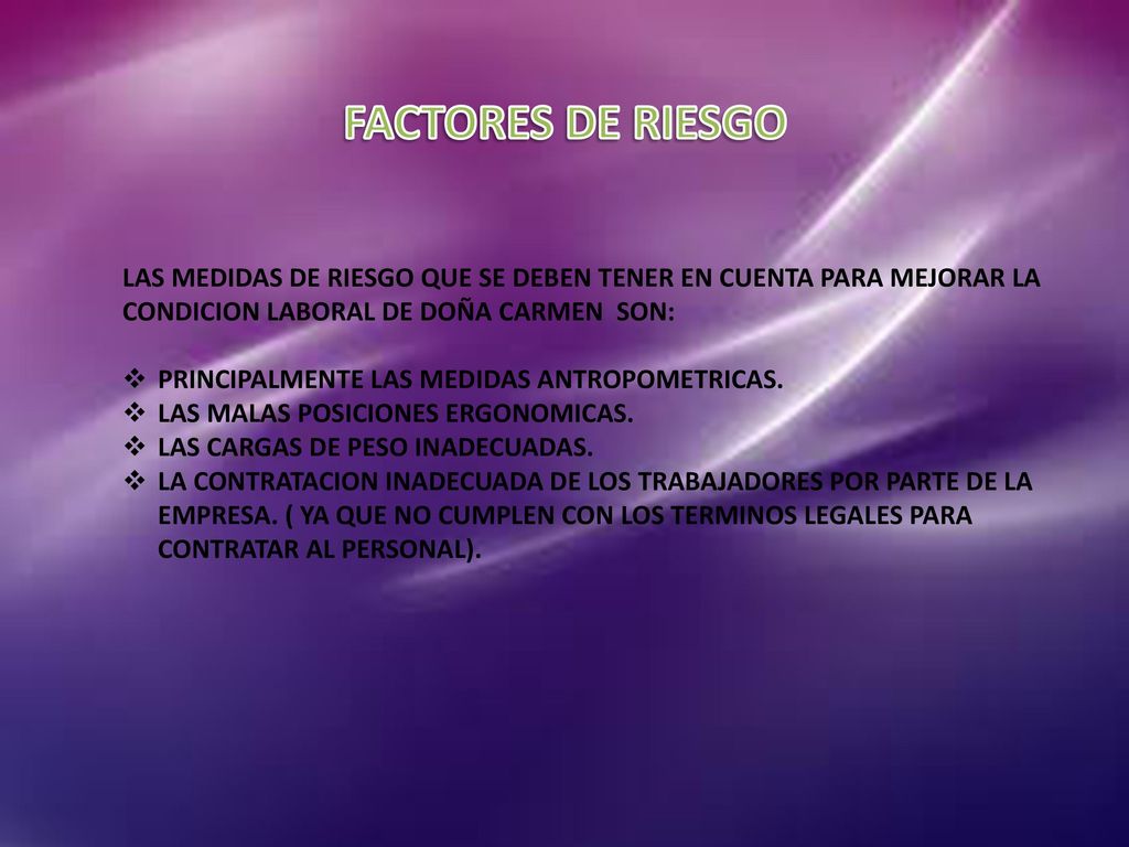 FACTORES DE RIESGO LAS MEDIDAS DE RIESGO QUE SE DEBEN TENER EN CUENTA PARA MEJORAR LA CONDICION LABORAL DE DOÑA CARMEN SON: