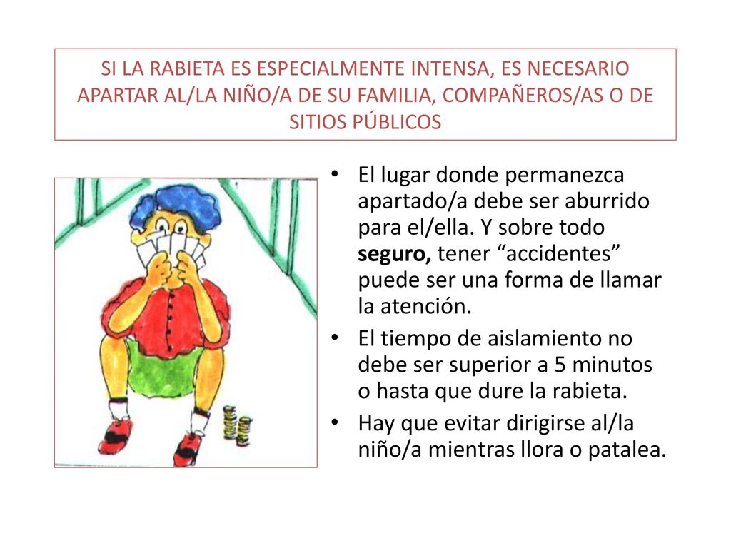 Hay que evitar dirigirse al/la niño/a mientras llora o patalea.