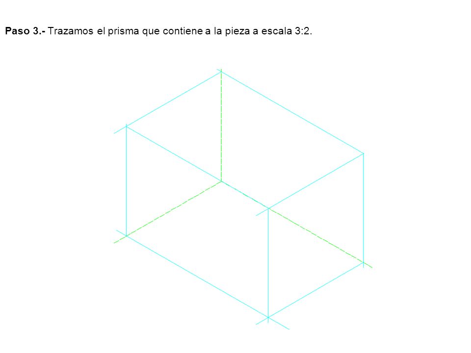 Paso 3.- Trazamos el prisma que contiene a la pieza a escala 3:2.