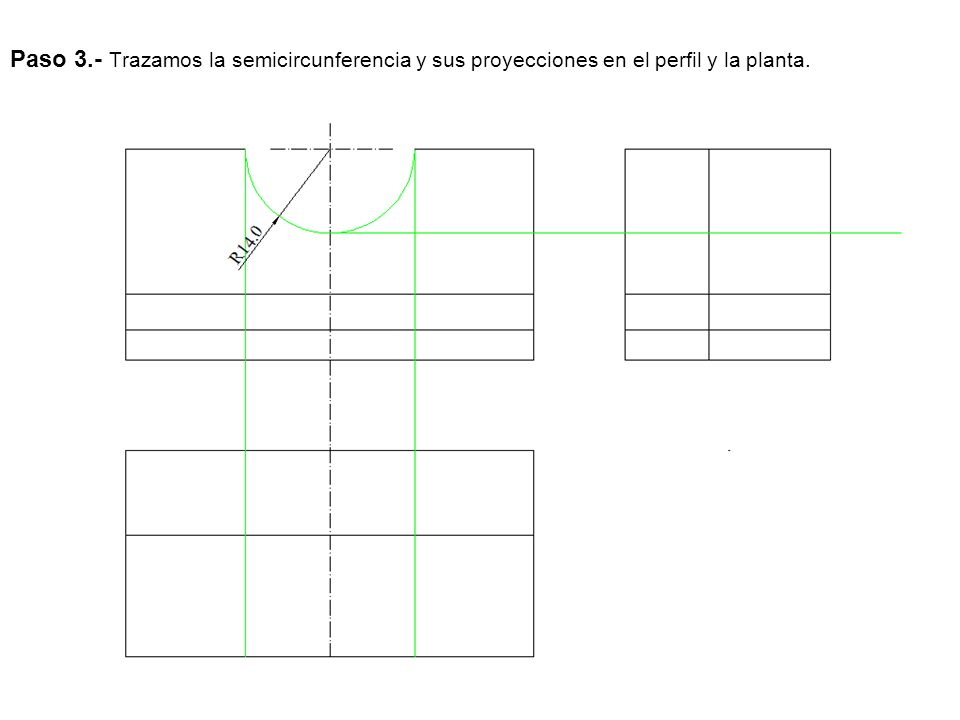 Paso 3.- Trazamos la semicircunferencia y sus proyecciones en el perfil y la planta.