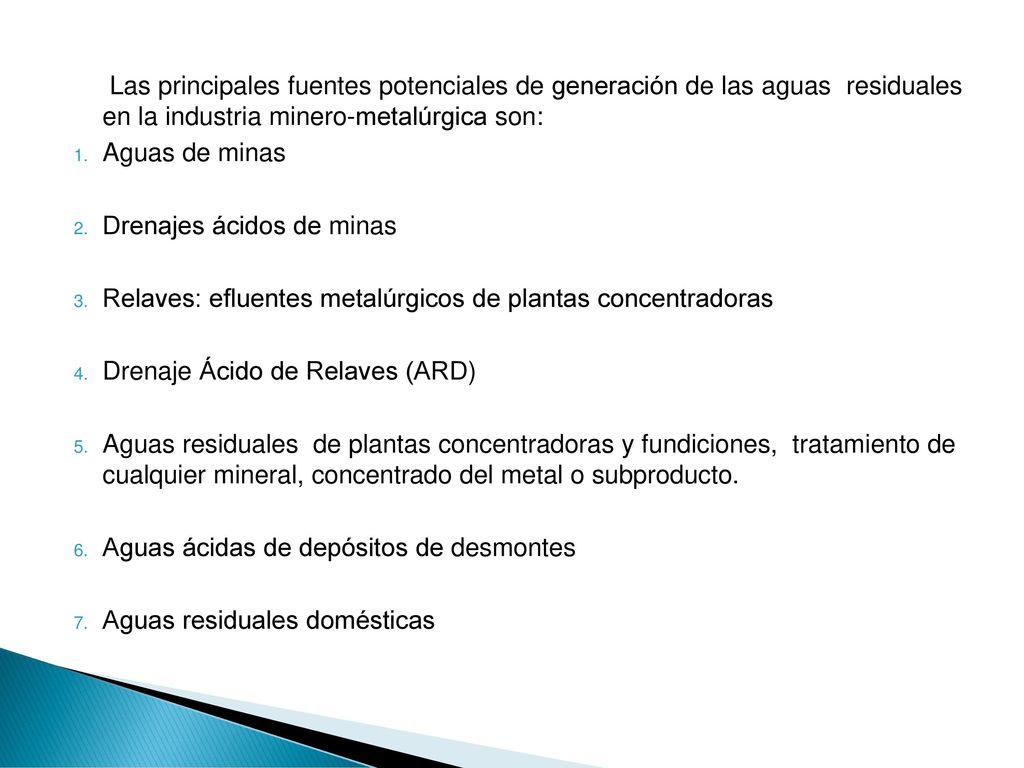 Las principales fuentes potenciales de generación de las aguas residuales en la industria minero-metalúrgica son: