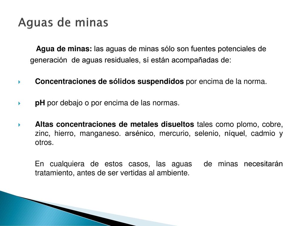 Aguas de minas Agua de minas: las aguas de minas sólo son fuentes potenciales de generación de aguas residuales, sí están acompañadas de: