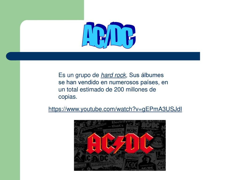 AC/DC Es un grupo de hard rock, Sus álbumes se han vendido en numerosos países, en un total estimado de 200 millones de copias.