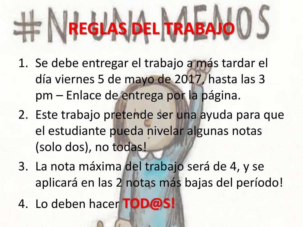 REGLAS DEL TRABAJO Se debe entregar el trabajo a más tardar el día viernes 5 de mayo de 2017, hasta las 3 pm – Enlace de entrega por la página.