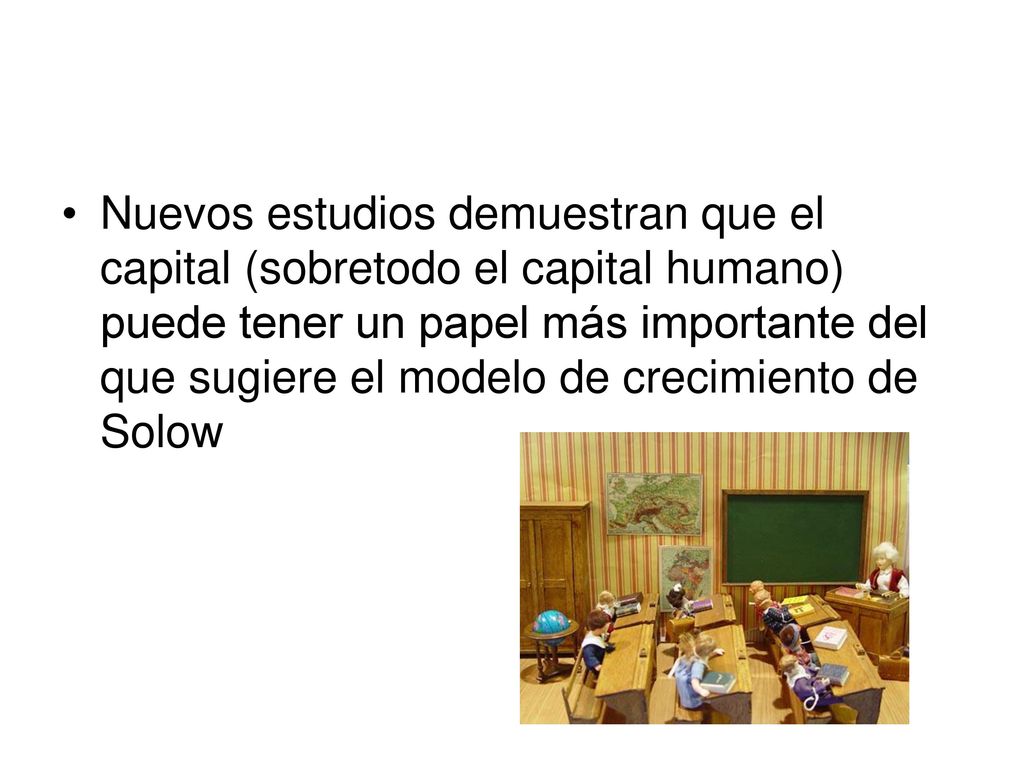 Nuevos estudios demuestran que el capital (sobretodo el capital humano) puede tener un papel más importante del que sugiere el modelo de crecimiento de Solow