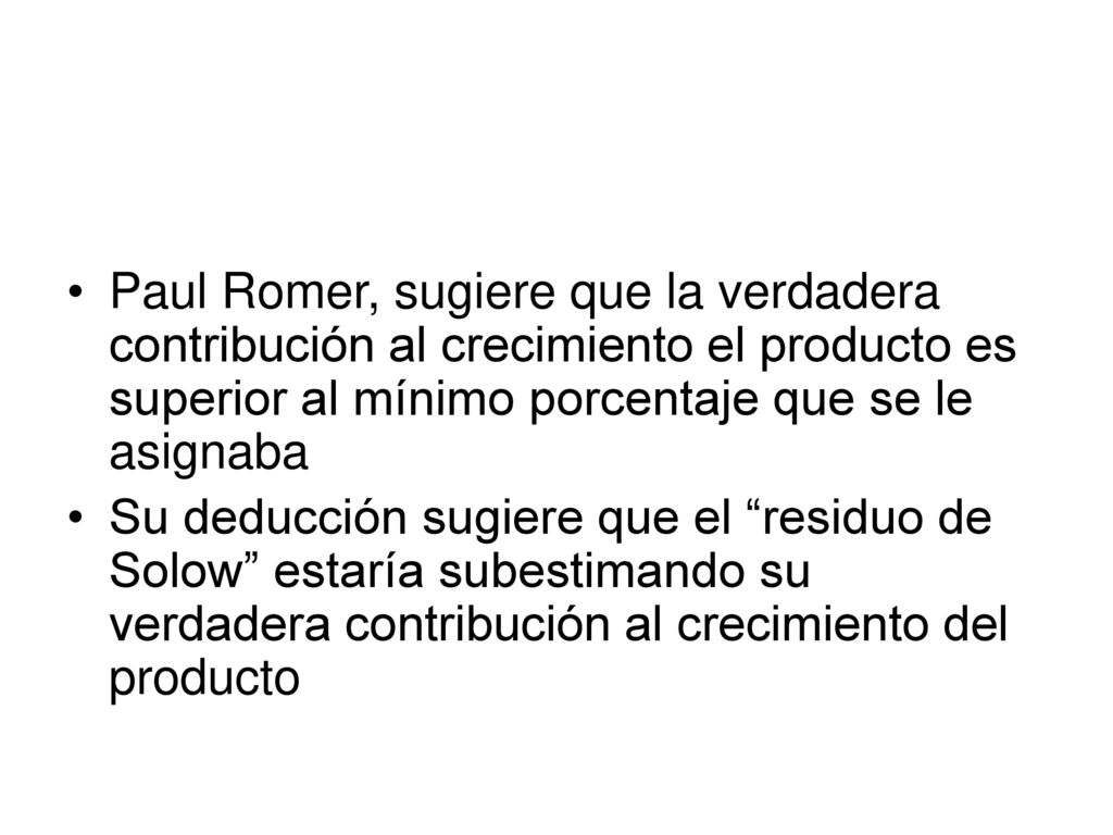 Paul Romer, sugiere que la verdadera contribución al crecimiento el producto es superior al mínimo porcentaje que se le asignaba
