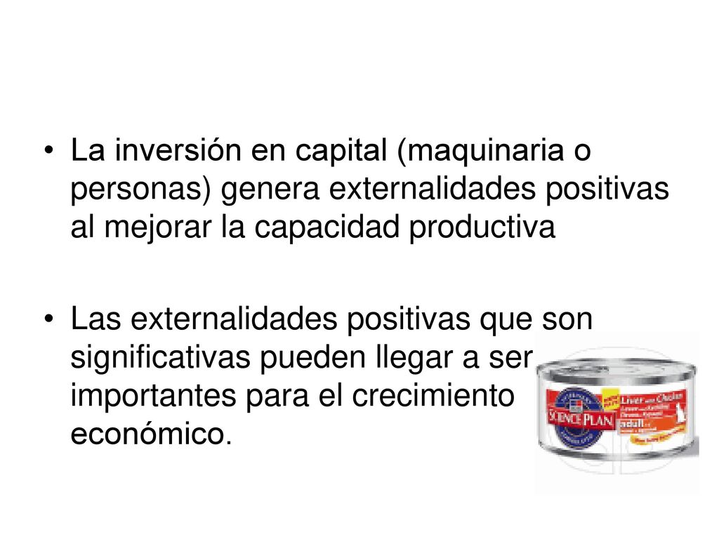 La inversión en capital (maquinaria o personas) genera externalidades positivas al mejorar la capacidad productiva