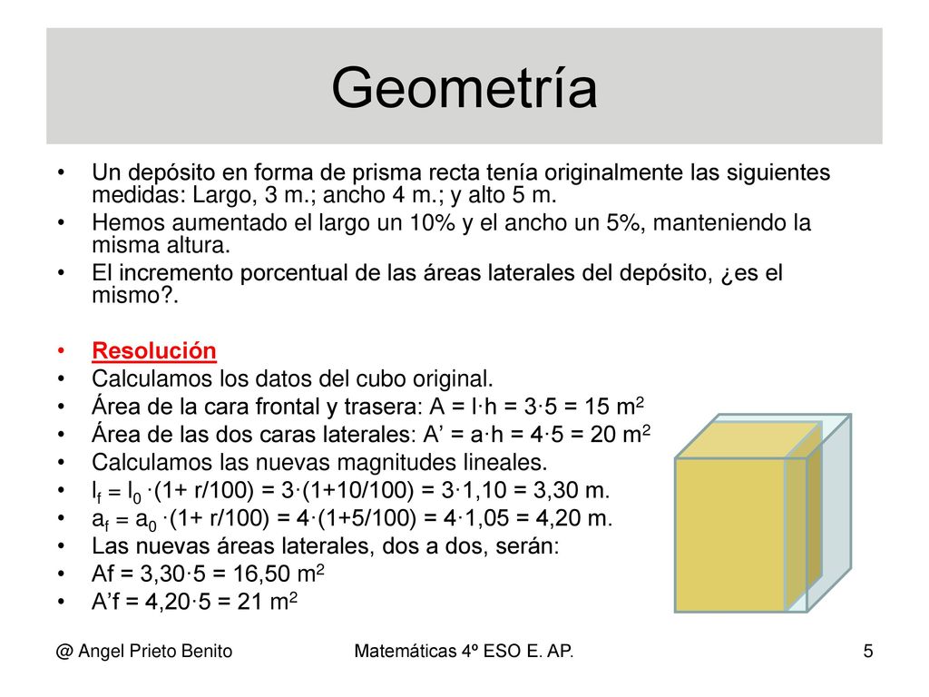 Geometría Un depósito en forma de prisma recta tenía originalmente las siguientes medidas: Largo, 3 m.; ancho 4 m.; y alto 5 m.