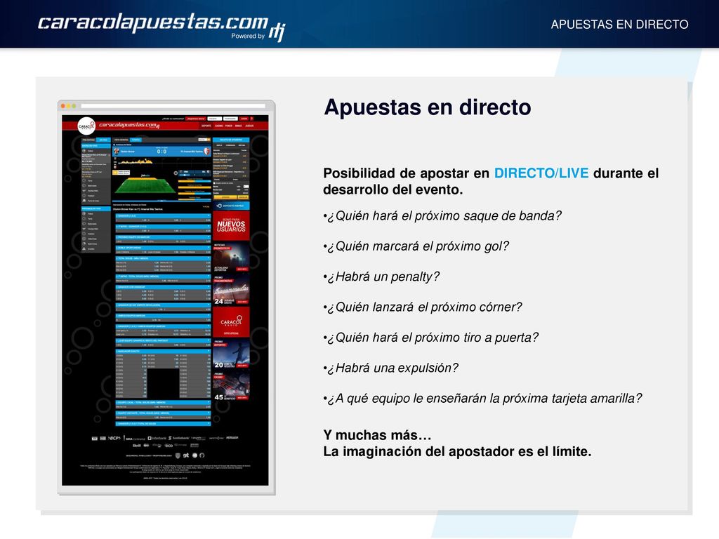 Powered by APUESTAS EN DIRECTO. Apuestas en directo. Posibilidad de apostar en DIRECTO/LIVE durante el desarrollo del evento.