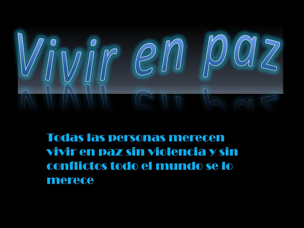 Vivir en paz Todas las personas merecen vivir en paz sin violencia y sin conflictos todo el mundo se lo merece.