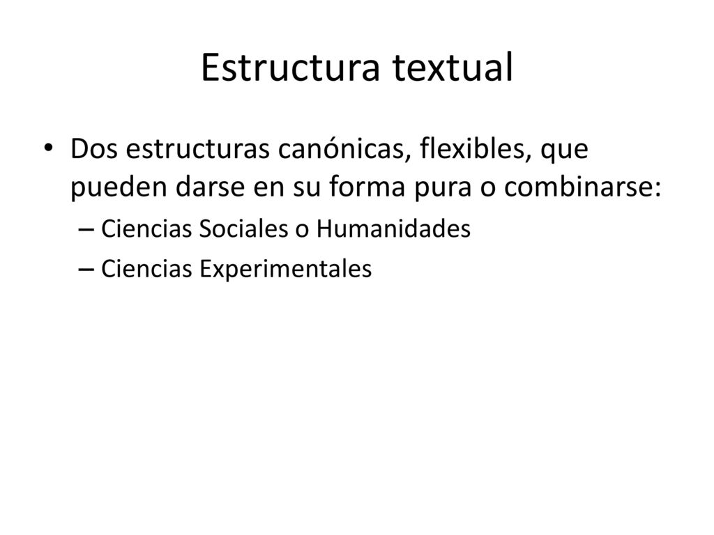 Estructura textual Dos estructuras canónicas, flexibles, que pueden darse en su forma pura o combinarse: