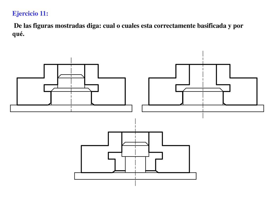 Ejercicio 11: De las figuras mostradas diga: cual o cuales esta correctamente basificada y por qué.