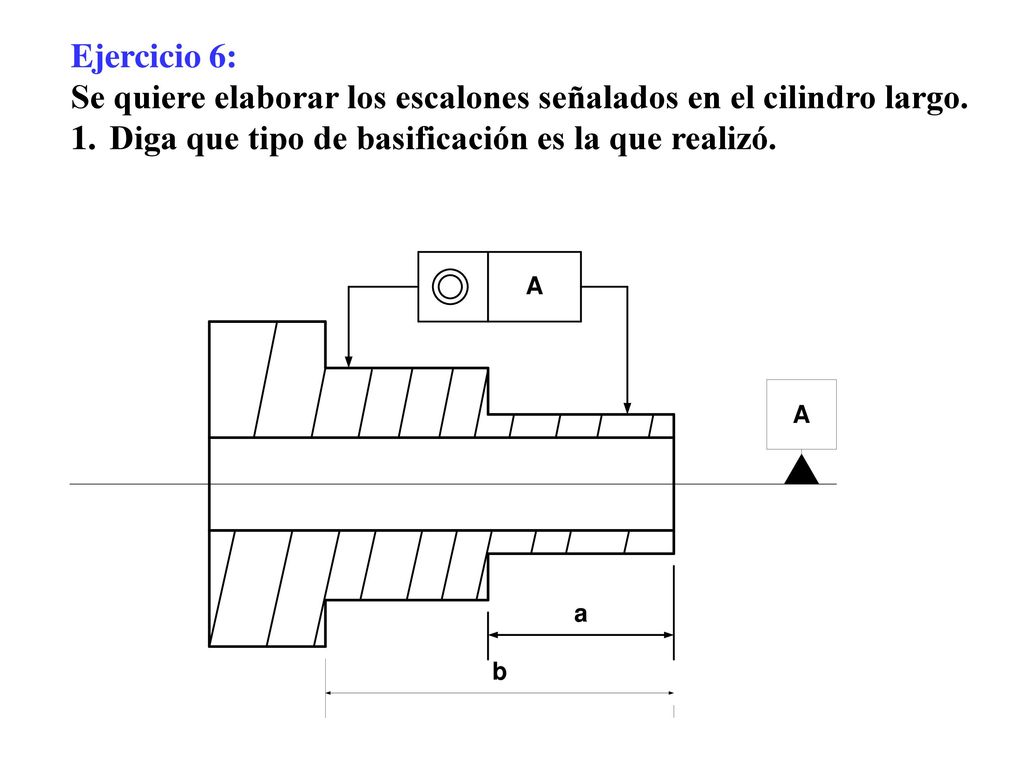Ejercicio 6: Se quiere elaborar los escalones señalados en el cilindro largo.