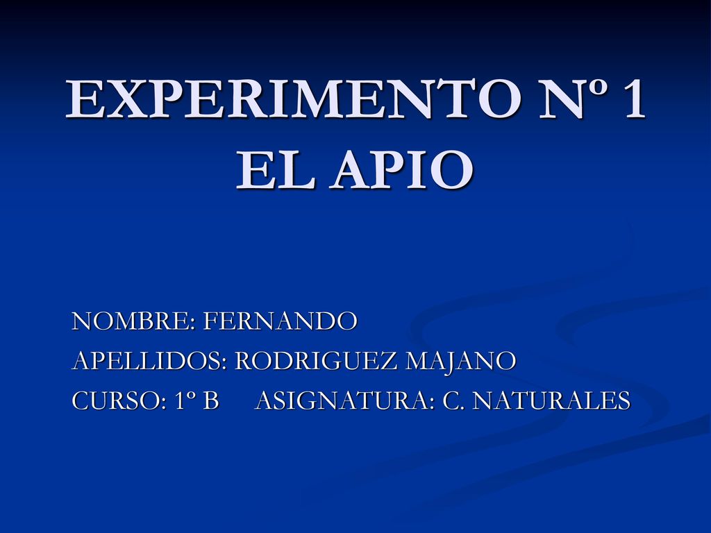 EXPERIMENTO Nº 1 EL APIO NOMBRE: FERNANDO APELLIDOS: RODRIGUEZ MAJANO