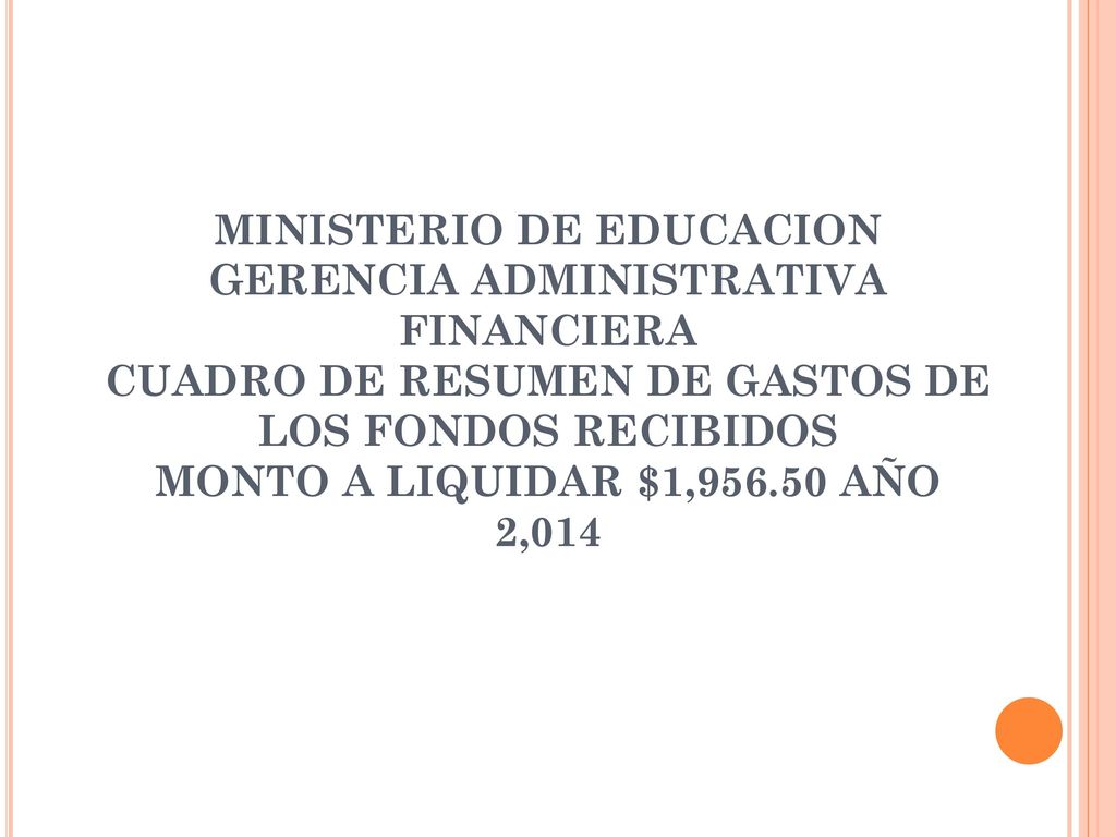 MINISTERIO DE EDUCACION GERENCIA ADMINISTRATIVA FINANCIERA CUADRO DE RESUMEN DE GASTOS DE LOS FONDOS RECIBIDOS MONTO A LIQUIDAR $1, AÑO 2,014