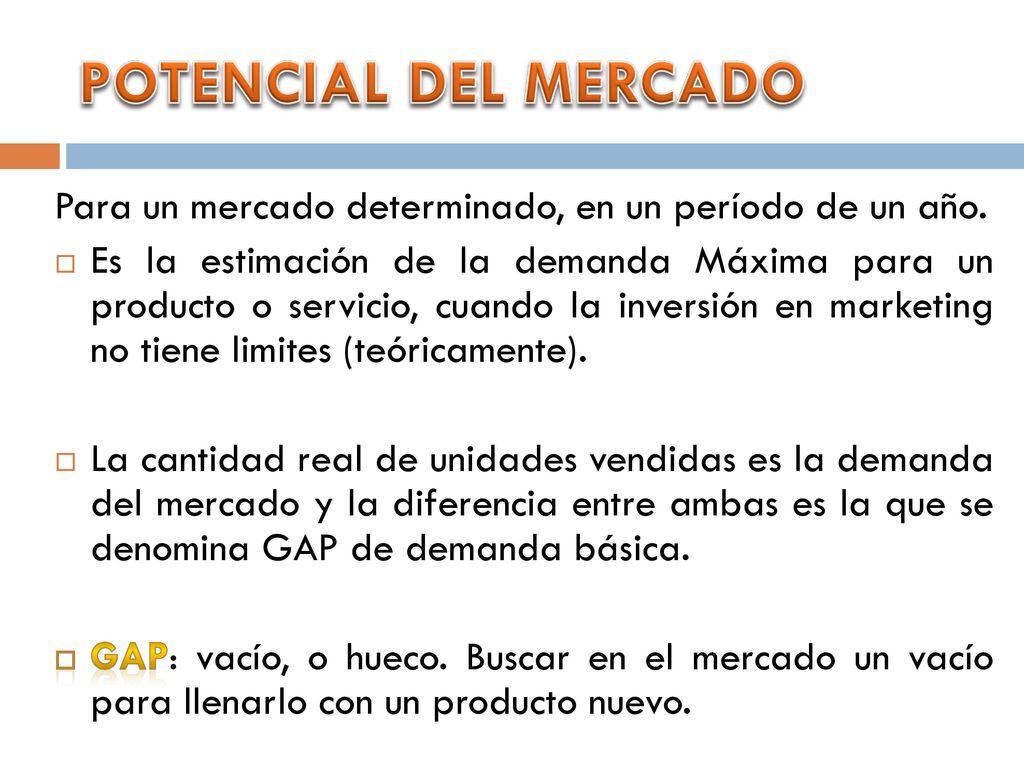 POTENCIAL DEL MERCADO Para un mercado determinado, en un período de un año.